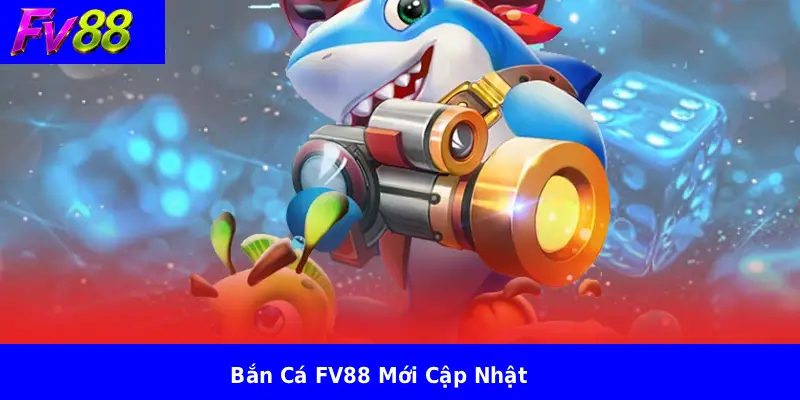 Bắn Cá FV88 Mới Cập Nhật 1 Bắn Cá FV88 Mới Cập Nhật