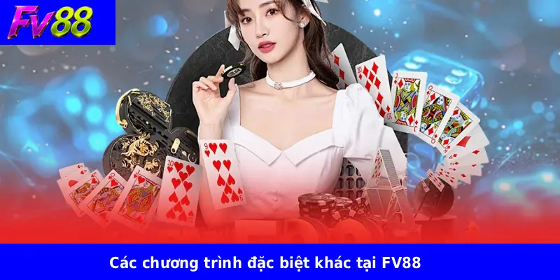 Các chương trình đặc biệt khác tại FV88