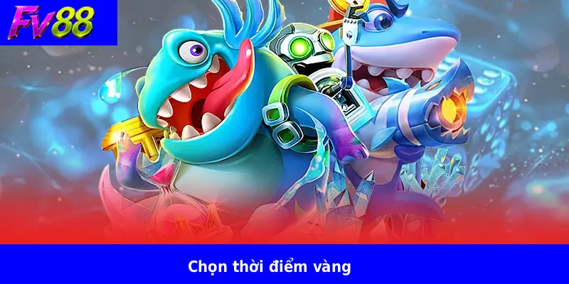 Chọn thời điểm vàng