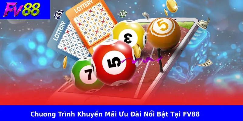 Chương Trình Khuyến Mãi Ưu Đãi Nổi Bật Tại FV88