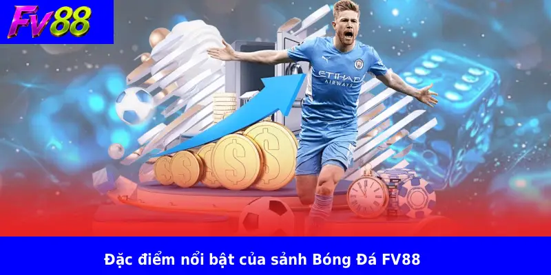 Đặc điểm nổi bật của sảnh Bóng Đá FV88