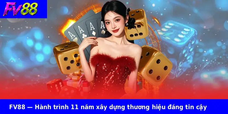 FV88 11 FV88 — Hành trình 11 năm xây dựng thương hiệu đáng tin cậy