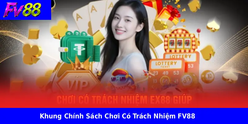 Chơi Có Trách Nhiệm Fv88 1 Khung Chính Sách Chơi Có Trách Nhiệm FV88