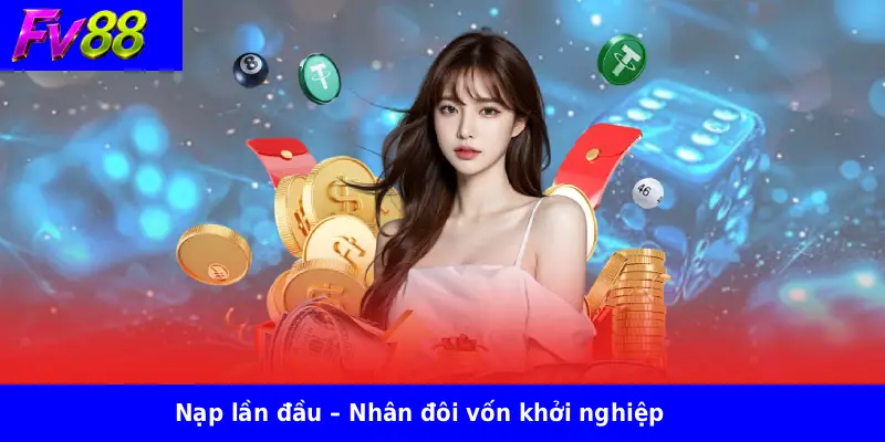 Nạp lần đầu – Nhân đôi vốn khởi nghiệp