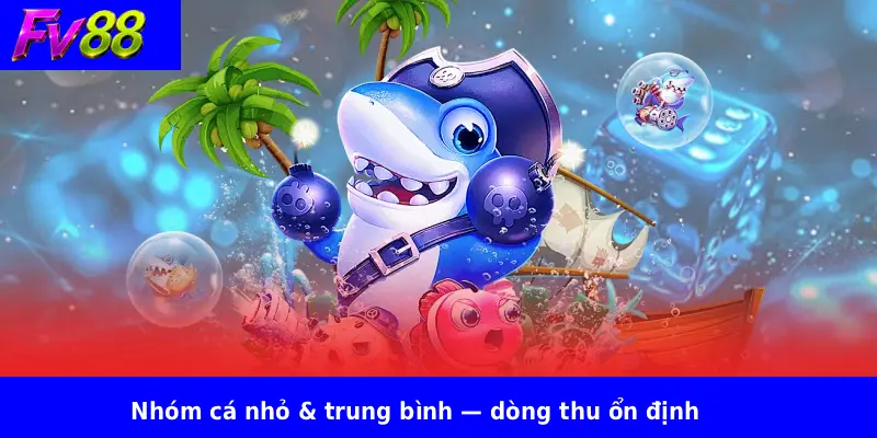 Bắn Cá Hải Vương FV88 2 Nhóm cá nhỏ & trung bình — dòng thu ổn định
