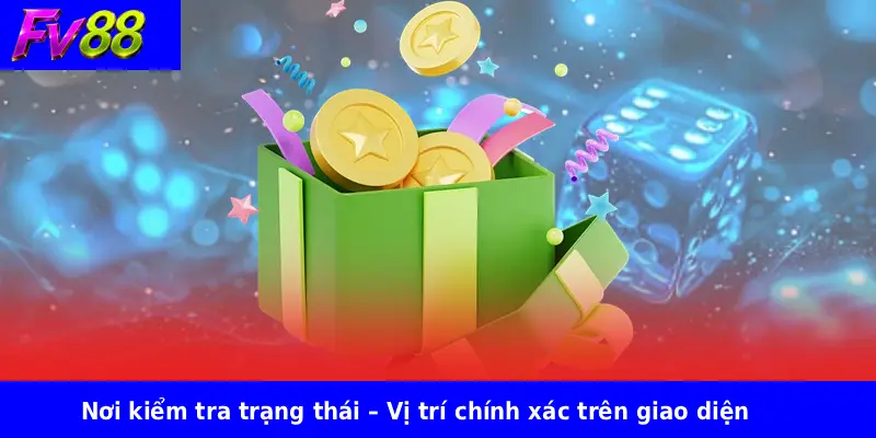 Rút Tiền FV88 1 Nơi kiểm tra trạng thái – Vị trí chính xác trên giao diện