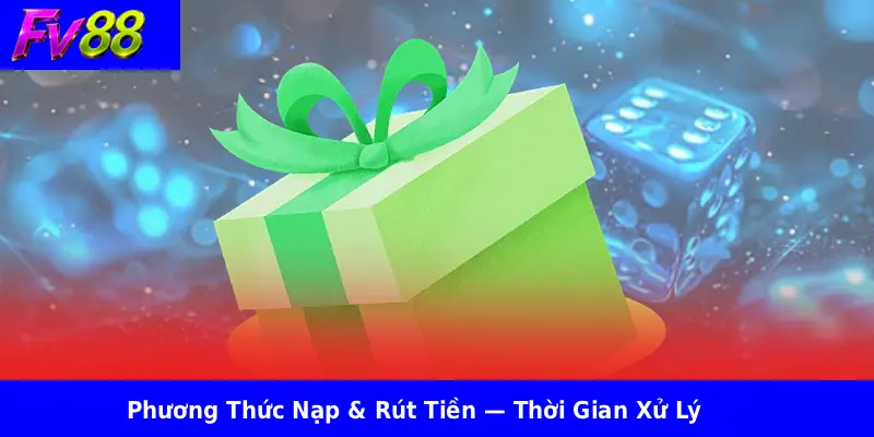Đăng Ký FV88 3 Phương Thức Nạp & Rút Tiền — Thời Gian Xử Lý