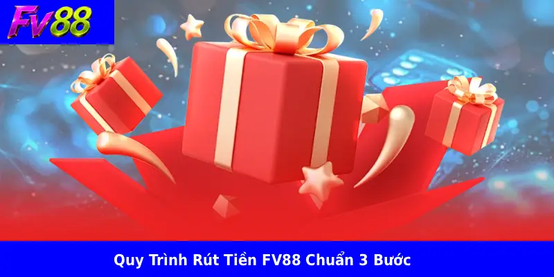 Rút Tiền FV88 2 Quy Trình Rút Tiền FV88 Chuẩn 3 Bước