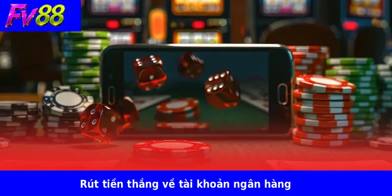 FV88 15 Rút tiền thắng về tài khoản ngân hàng