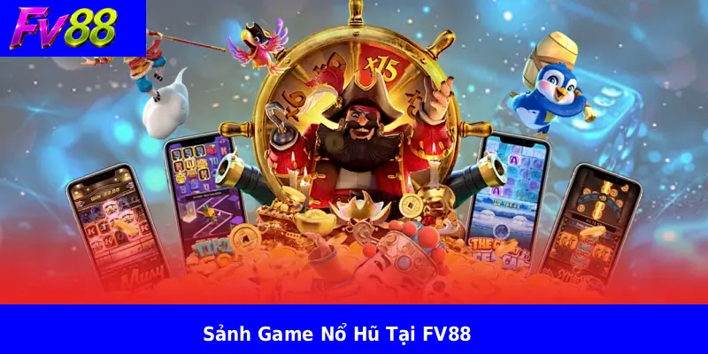 Sảnh Game Nổ Hũ Tại FV88