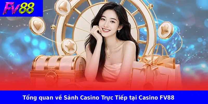 Casino Fv88 1 Tổng quan về Sảnh Casino Trực Tiếp tại Casino FV88