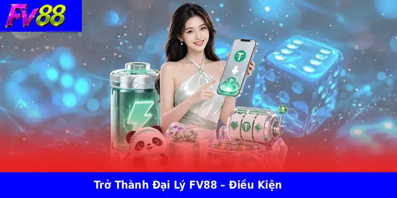 Trở Thành Đại Lý FV88 – Điều Kiện