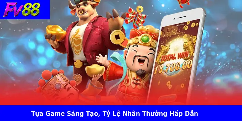 Tựa Game Sáng Tạo, Tỷ Lệ Nhân Thưởng Hấp Dẫn