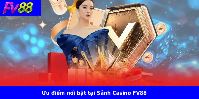 Casino Fv88 3 Ưu điểm nổi bật tại Sảnh Casino FV88